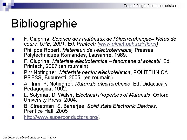 Propriétés générales des cristaux Bibliographie n n n n F. Ciuprina, Science des matériaux