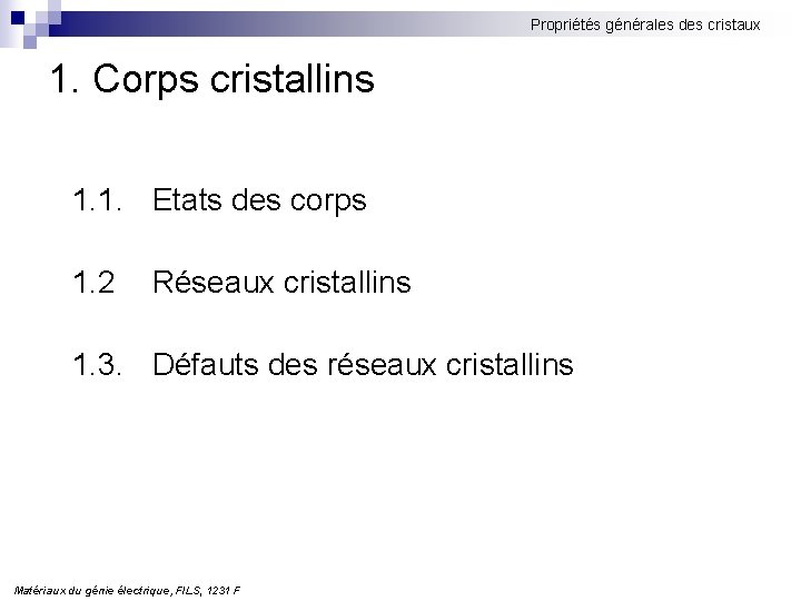 Propriétés générales des cristaux 1. Corps cristallins 1. 1. Etats des corps 1. 2