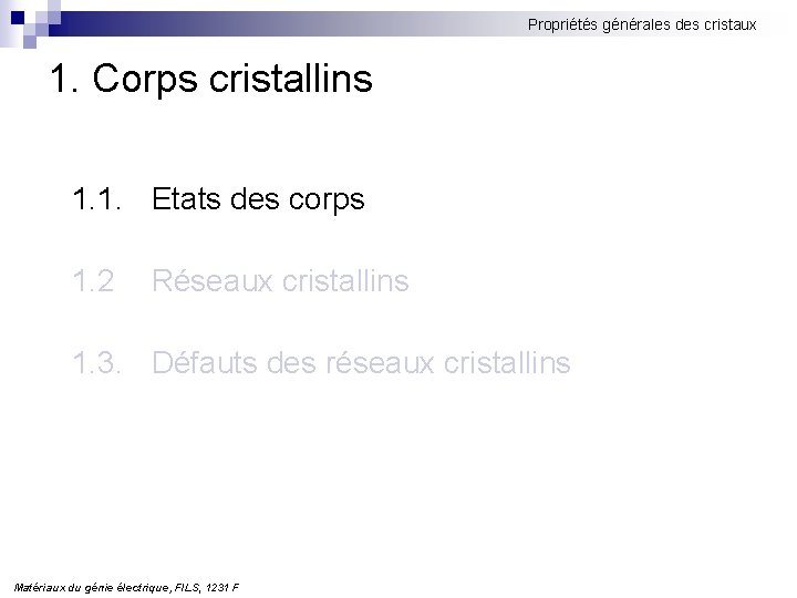 Propriétés générales des cristaux 1. Corps cristallins 1. 1. Etats des corps 1. 2