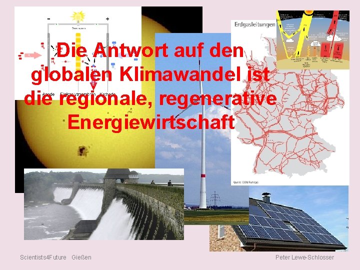 Die. Resümee: Antwort auf den globalen Klimawandel ist die regionale, regenerative Energiewirtschaft Scientists 4