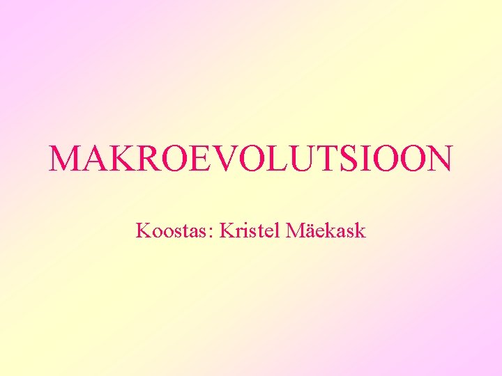 MAKROEVOLUTSIOON Koostas: Kristel Mäekask 