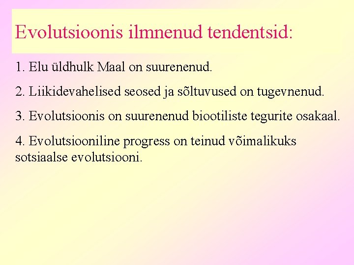 Evolutsioonis ilmnenud tendentsid: 1. Elu üldhulk Maal on suurenenud. 2. Liikidevahelised seosed ja sõltuvused