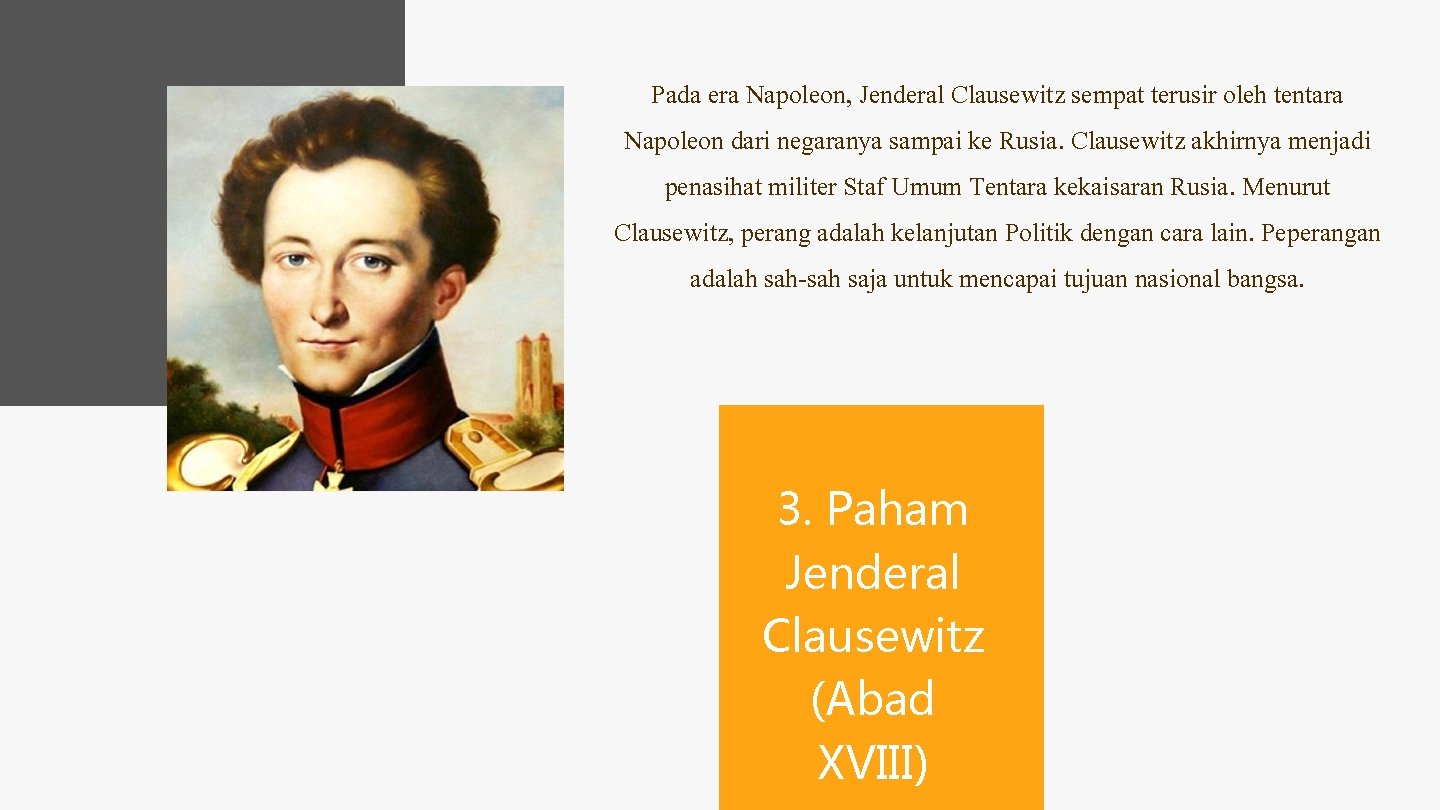 Pada era Napoleon, Jenderal Clausewitz sempat terusir oleh tentara Napoleon dari negaranya sampai ke