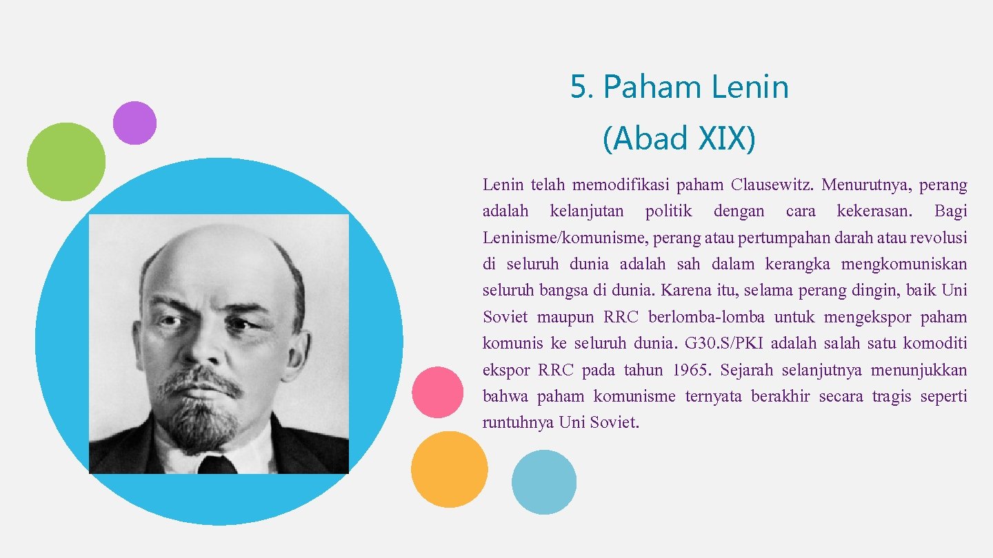 5. Paham Lenin (Abad XIX) Lenin telah memodifikasi paham Clausewitz. Menurutnya, perang adalah kelanjutan