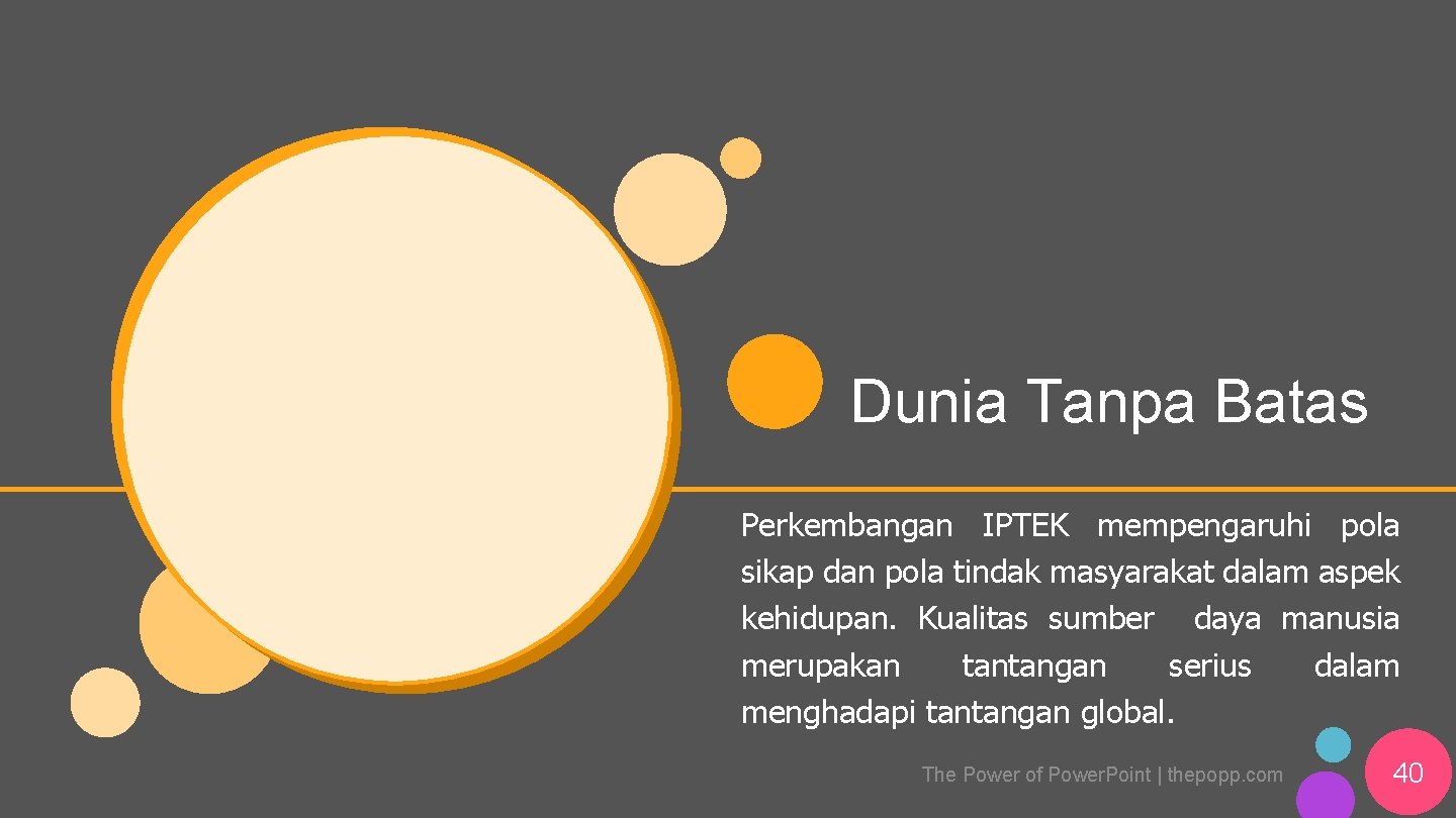 Dunia Tanpa Batas Perkembangan IPTEK mempengaruhi pola sikap dan pola tindak masyarakat dalam aspek