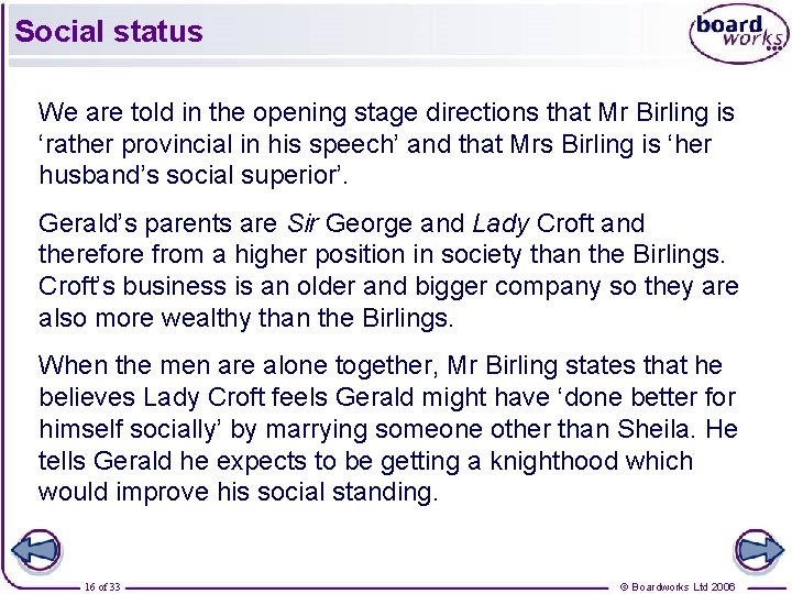 Social status We are told in the opening stage directions that Mr Birling is