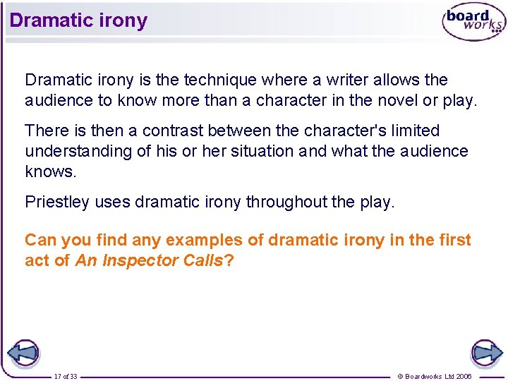 Dramatic irony is the technique where a writer allows the audience to know more