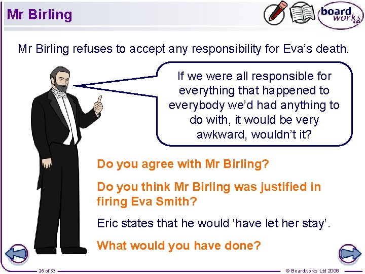 Mr Birling refuses to accept any responsibility for Eva’s death. If we were all
