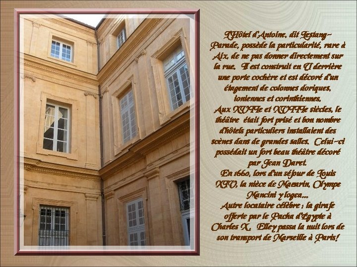 L’Hôtel d’Antoine, dit Lestang. Parade, possède la particularité, rare à Aix, de ne pas