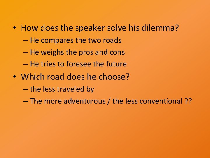  • How does the speaker solve his dilemma? – He compares the two