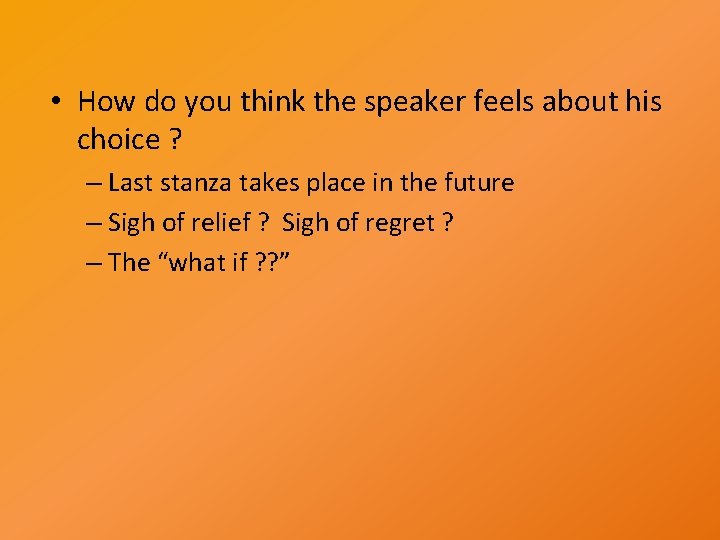  • How do you think the speaker feels about his choice ? –