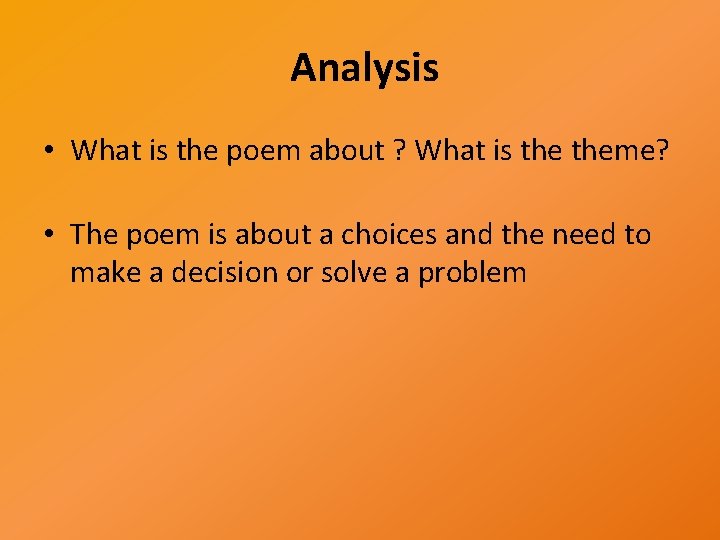 Analysis • What is the poem about ? What is theme? • The poem