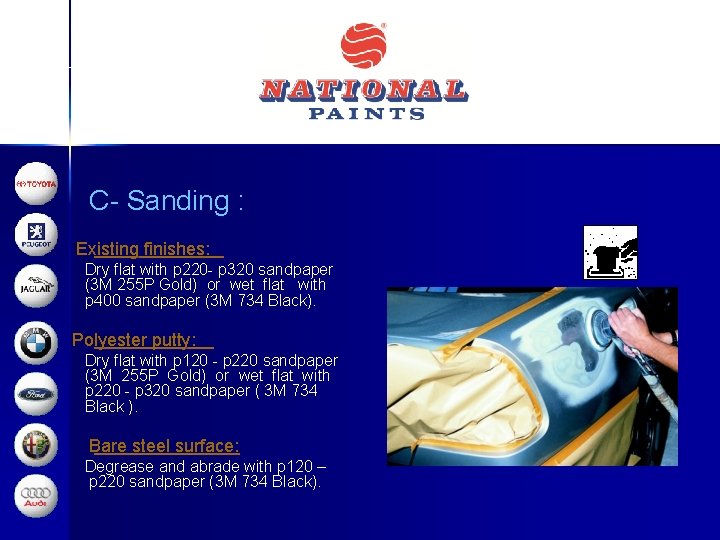C- Sanding : Existing finishes: Dry flat with p 220 - p 320 sandpaper