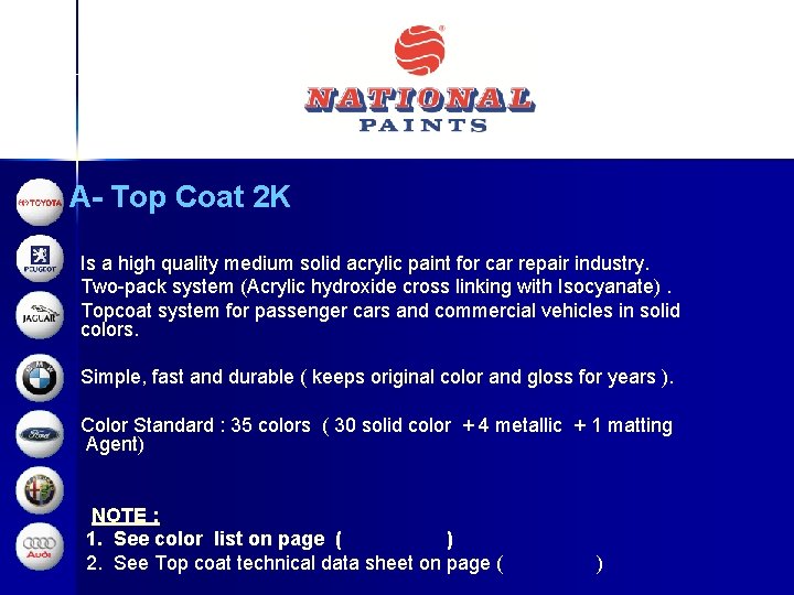 A- Top Coat 2 K Is a high quality medium solid acrylic paint for