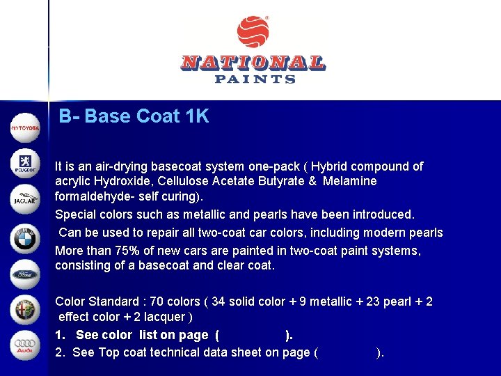 B- Base Coat 1 K It is an air-drying basecoat system one-pack ( Hybrid