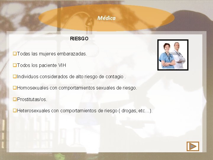 Médica RIESGO q. Todas las mujeres embarazadas. q. Todos los paciente VIH q. Individuos