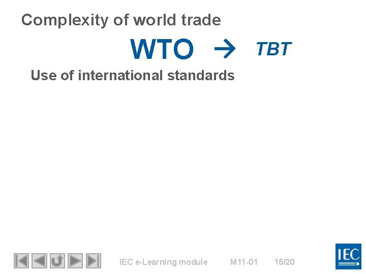 Complexity of world trade WTO → TBT Use of international standards IEC e-Learning module