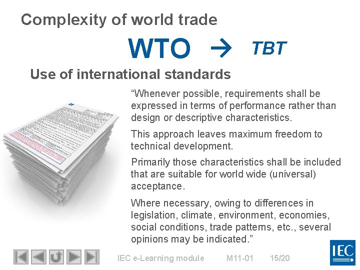 Complexity of world trade WTO → TBT Use of international standards “Whenever possible, requirements