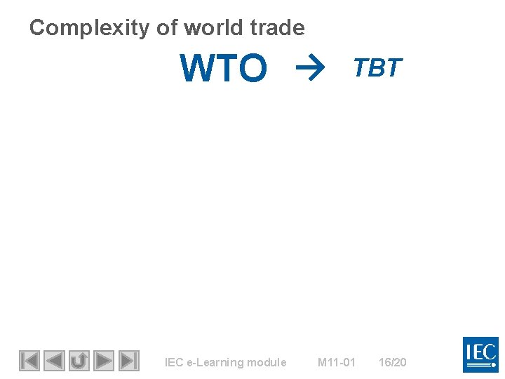 Complexity of world trade WTO → IEC e-Learning module TBT M 11 -01 16/20