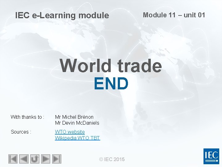 IEC e-Learning module Module 11 – unit 01 World trade END With thanks to