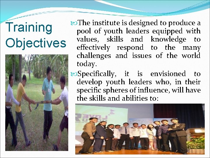 Training Objectives The institute is designed to produce a pool of youth leaders equipped