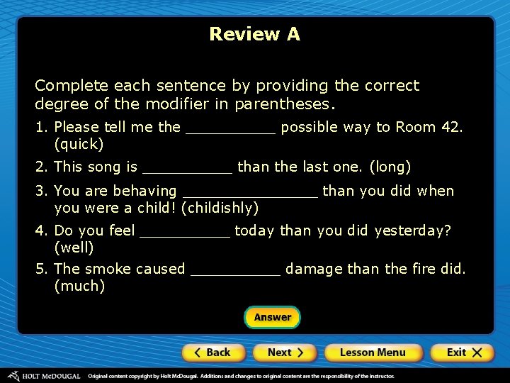 Review A Complete each sentence by providing the correct degree of the modifier in