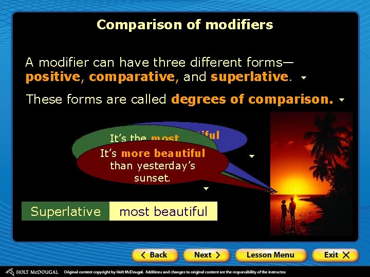 Comparison of modifiers A modifier can have three different forms— positive, comparative, and superlative.