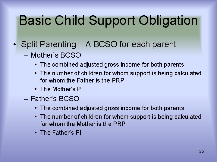 Basic Child Support Obligation • Split Parenting – A BCSO for each parent – Basic Child Support Obligation • Split Parenting – A BCSO for each parent –