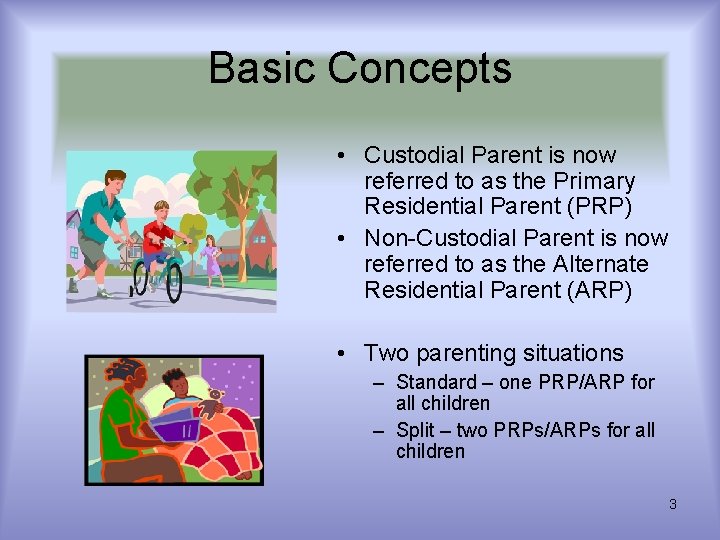 Basic Concepts • Custodial Parent is now referred to as the Primary Residential Parent Basic Concepts • Custodial Parent is now referred to as the Primary Residential Parent