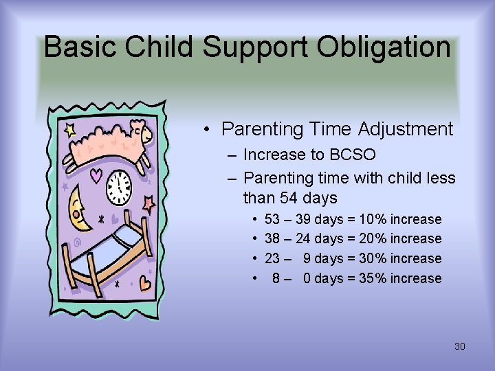 Basic Child Support Obligation • Parenting Time Adjustment – Increase to BCSO – Parenting Basic Child Support Obligation • Parenting Time Adjustment – Increase to BCSO – Parenting