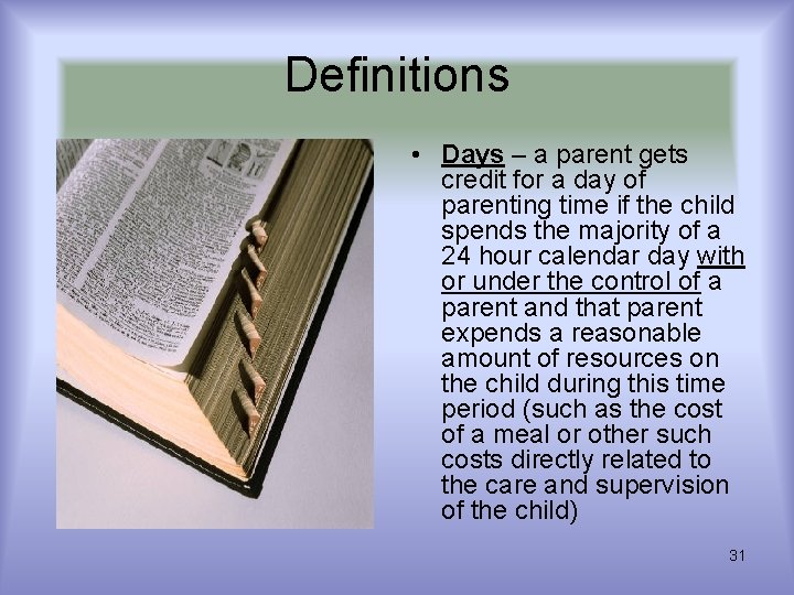 Definitions • Days – a parent gets credit for a day of parenting time Definitions • Days – a parent gets credit for a day of parenting time