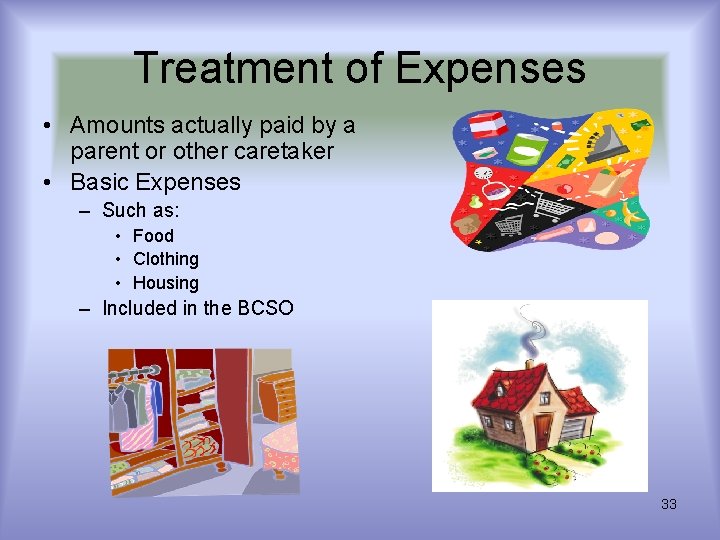 Treatment of Expenses • Amounts actually paid by a parent or other caretaker • Treatment of Expenses • Amounts actually paid by a parent or other caretaker •