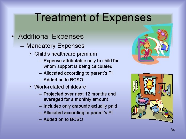 Treatment of Expenses • Additional Expenses – Mandatory Expenses • Child’s healthcare premium – Treatment of Expenses • Additional Expenses – Mandatory Expenses • Child’s healthcare premium –
