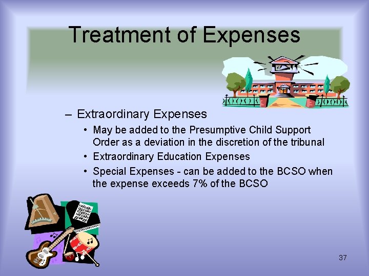 Treatment of Expenses – Extraordinary Expenses • May be added to the Presumptive Child Treatment of Expenses – Extraordinary Expenses • May be added to the Presumptive Child