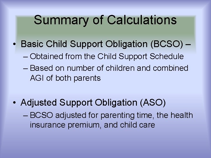 Summary of Calculations • Basic Child Support Obligation (BCSO) – – Obtained from the Summary of Calculations • Basic Child Support Obligation (BCSO) – – Obtained from the