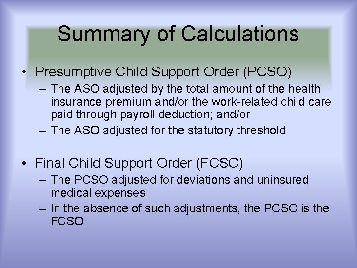 Summary of Calculations • Presumptive Child Support Order (PCSO) – The ASO adjusted by Summary of Calculations • Presumptive Child Support Order (PCSO) – The ASO adjusted by