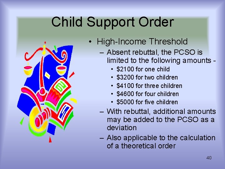 Child Support Order • High-Income Threshold – Absent rebuttal, the PCSO is limited to Child Support Order • High-Income Threshold – Absent rebuttal, the PCSO is limited to