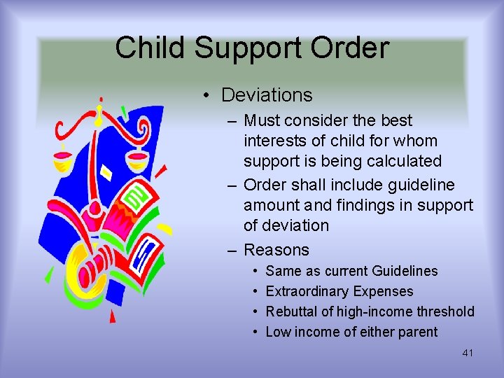 Child Support Order • Deviations – Must consider the best interests of child for Child Support Order • Deviations – Must consider the best interests of child for