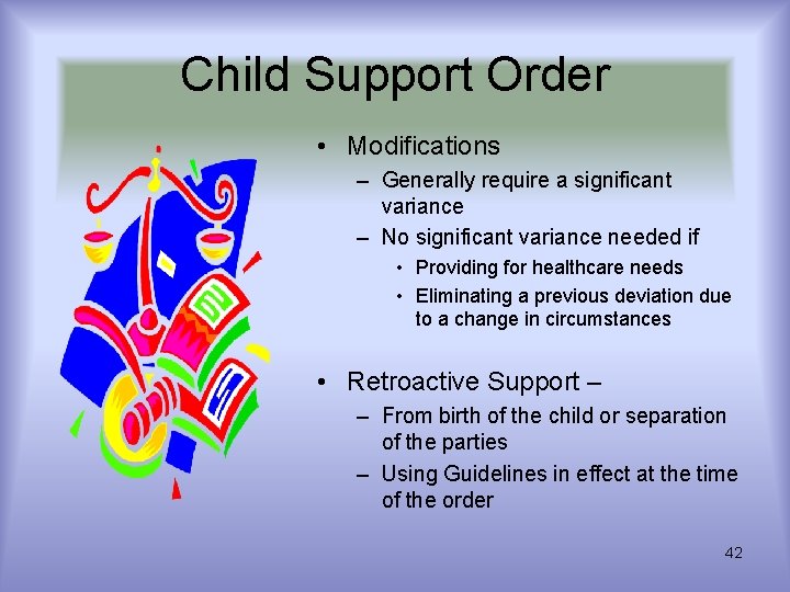 Child Support Order • Modifications – Generally require a significant variance – No significant Child Support Order • Modifications – Generally require a significant variance – No significant