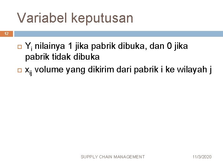 Variabel keputusan 12 Yi nilainya 1 jika pabrik dibuka, dan 0 jika pabrik tidak