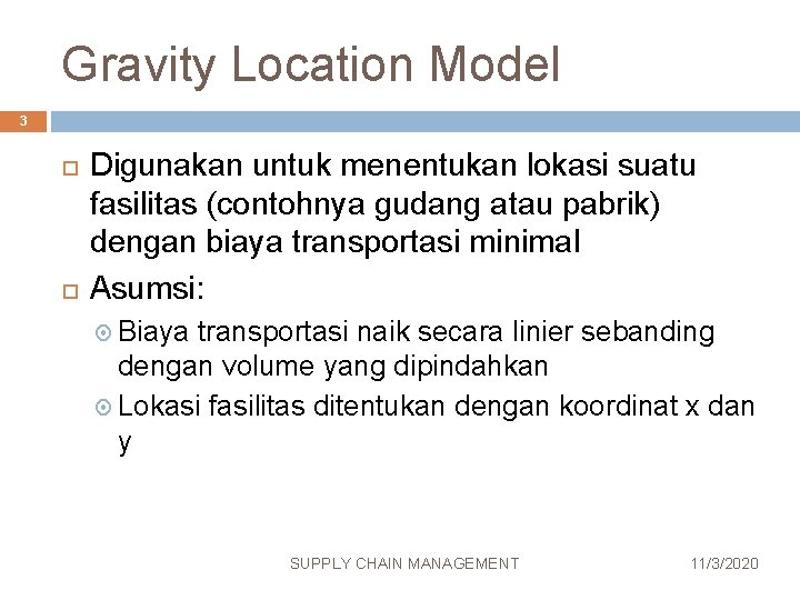 Gravity Location Model 3 Digunakan untuk menentukan lokasi suatu fasilitas (contohnya gudang atau pabrik)