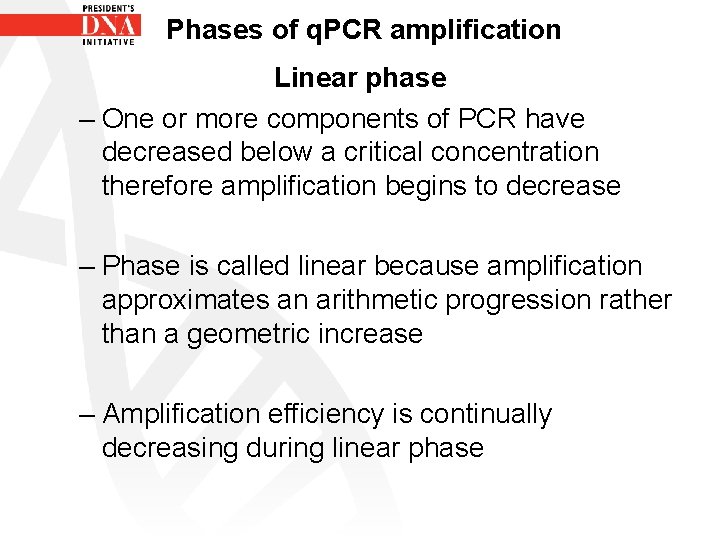 Phases of q. PCR amplification Linear phase – One or more components of PCR