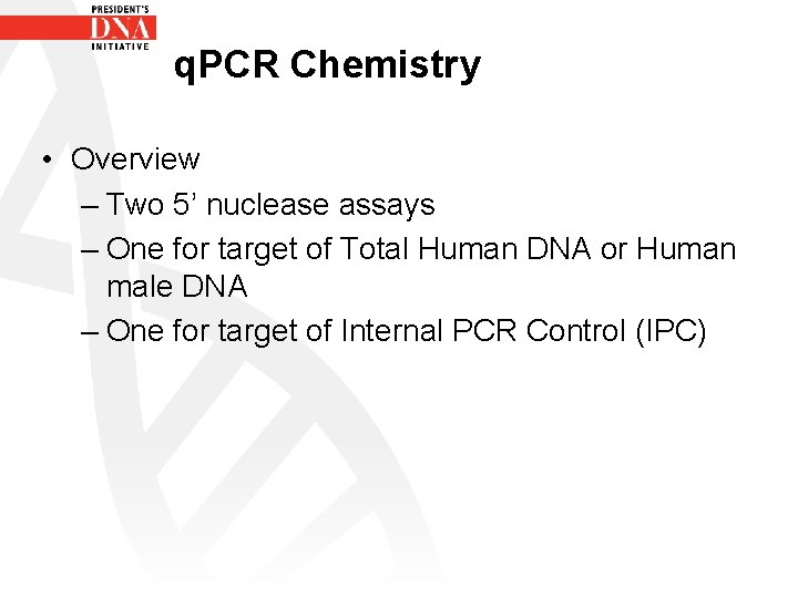 q. PCR Chemistry • Overview – Two 5’ nuclease assays – One for target