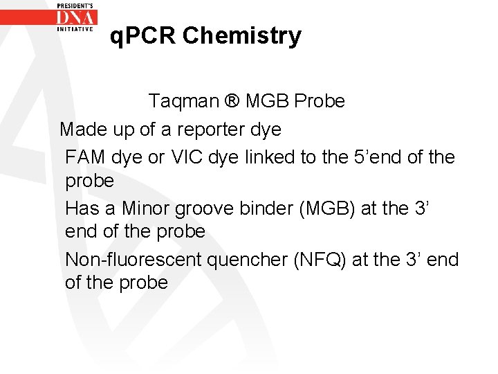 q. PCR Chemistry Taqman ® MGB Probe Made up of a reporter dye FAM