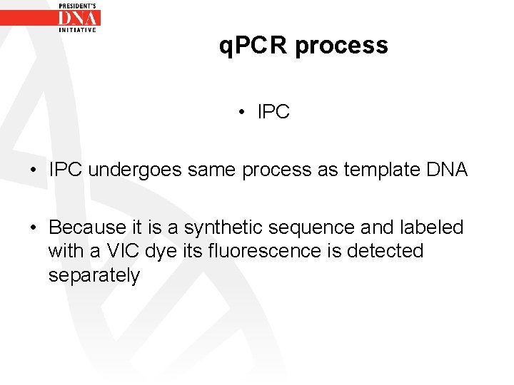 q. PCR process • IPC undergoes same process as template DNA • Because it
