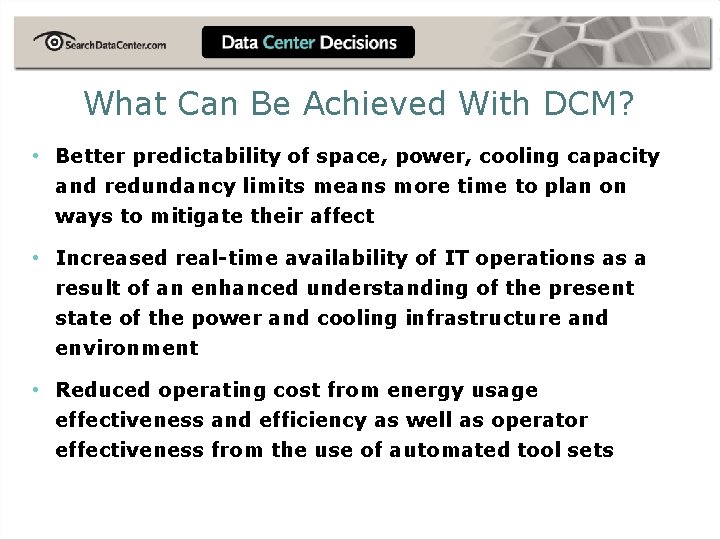 What Can Be Achieved With DCM? • Better predictability of space, power, cooling capacity