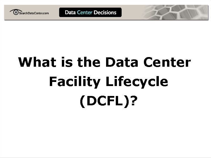 What is the Data Center Facility Lifecycle (DCFL)? 