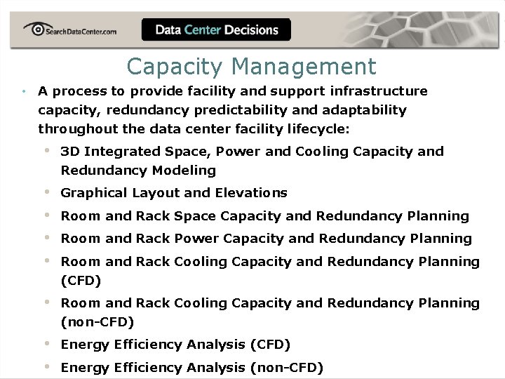 Capacity Management • A process to provide facility and support infrastructure capacity, redundancy predictability