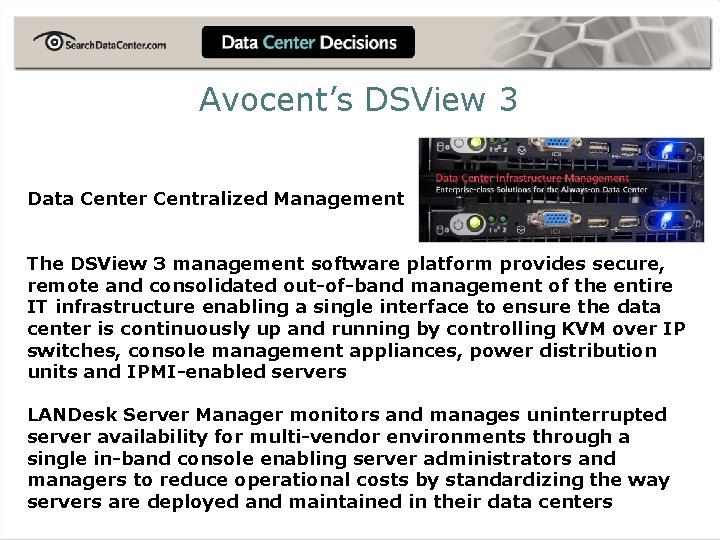 Avocent’s DSView 3 Data Center Centralized Management The DSView 3 management software platform provides