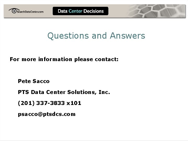 Questions and Answers For more information please contact: Pete Sacco PTS Data Center Solutions,